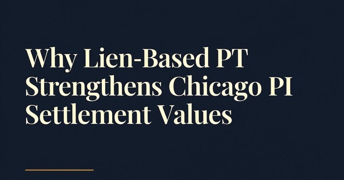 Why Lien-Based Physical Therapy Strengthens PI Settlement Values in Chicago